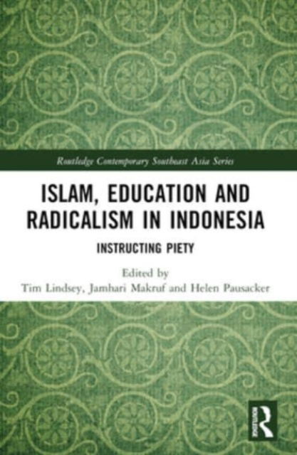 Islam, Education and Radicalism in Indonesia: Instructing Piety - Routledge Contemporary Southeast Asia Series (Paperback Book) (2024)