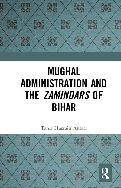 Cover for Tahir Hussain Ansari · Mughal Administration and the Zamindars of Bihar (Paperback Book) (2024)