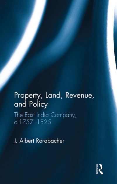 Cover for J. Albert Rorabacher · Property, Land, Revenue, and Policy: The East India Company, c.1757?1825 (Paperback Book) (2024)