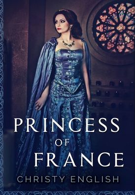 Cover for Christy English · Princess of France (Hardcover Book) (2021)