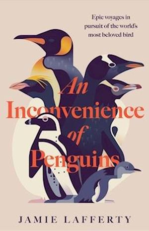Cover for Jamie Lafferty · An Inconvenience of Penguins: Epic voyages in pursuit of the world's most beloved bird (Taschenbuch) (2025)