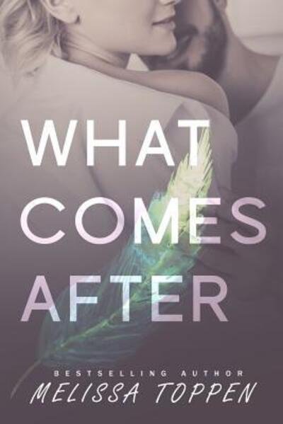 What Comes After - Melissa Toppen - Books - Independently Published - 9781073327133 - July 25, 2019