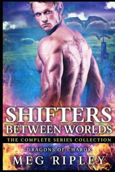 Cover for Meg Ripley · Shifters Between Worlds: The Complete Series Collection - Dragons of Charok (Paperback Book) (2019)