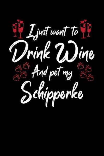 Cover for Hopeful Designs · I Just Wanna Drink Wine And Pet My Schipperke (Paperback Book) (2019)