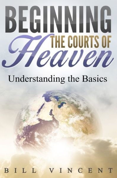 Cover for Bill Vincent · Beginning the Courts of Heaven Understanding the Basics (Hardcover Book) (2019)