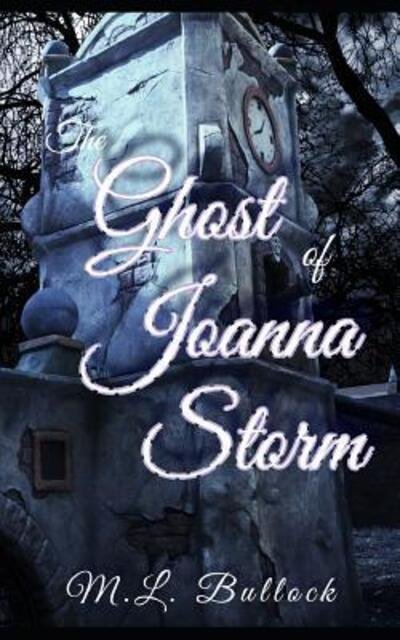 The Ghost of Joanna Storm - M L Bullock - Books - Independently Published - 9781092476133 - April 3, 2019