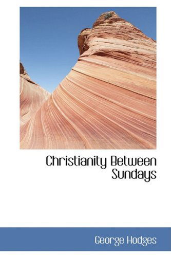 Cover for George Hodges · Christianity Between Sundays (Paperback Book) (2009)