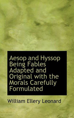 Cover for William Ellery Leonard · Aesop and Hyssop Being Fables Adapted and Original with the Morals Carefully Formulated (Paperback Book) (2009)