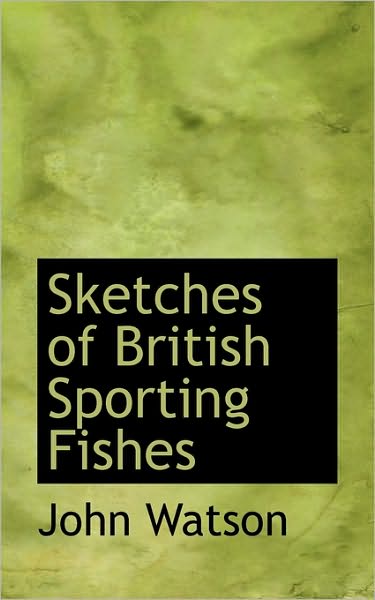 Cover for John Watson · Sketches of British Sporting Fishes (Paperback Book) (2009)