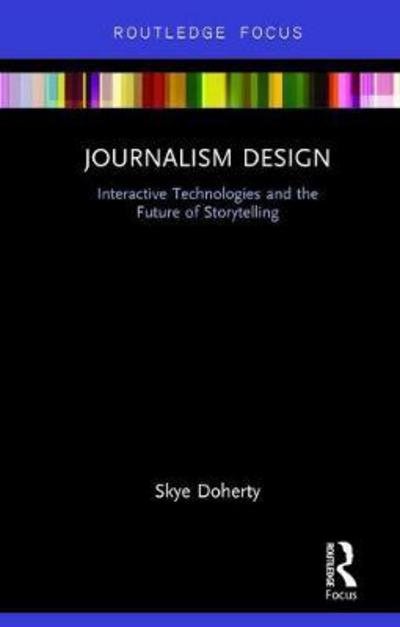 Cover for Skye Doherty · Journalism Design: Interactive Technologies and the Future of Storytelling - Disruptions (Hardcover bog) (2017)