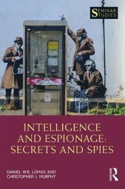 Cover for Lomas, Daniel (University of Salford, UK) · Intelligence and Espionage: Secrets and Spies - Seminar Studies (Taschenbuch) (2019)