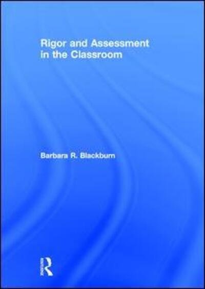 Cover for Blackburn, Barbara R. (Blackburn Consulting Group, USA) · Rigor and Assessment in the Classroom (Innbunden bok) (2017)