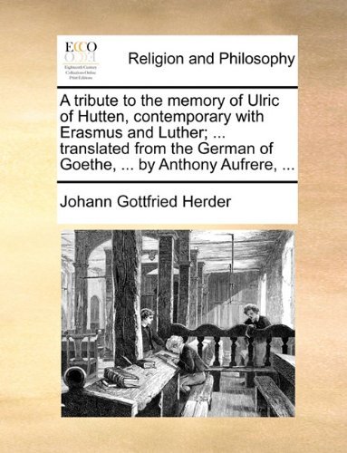 Cover for Johann Gottfried Herder · A Tribute to the Memory of Ulric of Hutten, Contemporary with Erasmus and Luther; ... Translated from the German of Goethe, ... by Anthony Aufrere, ... (Taschenbuch) (2010)