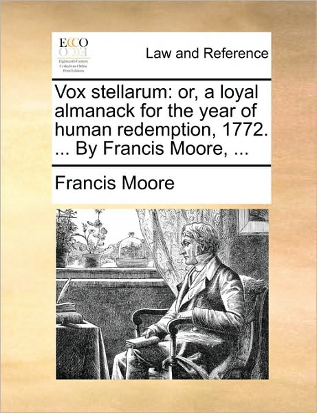 Cover for Francis Moore · Vox Stellarum: Or, a Loyal Almanack for the Year of Human Redemption, 1772. ... by Francis Moore, ... (Paperback Book) (2010)