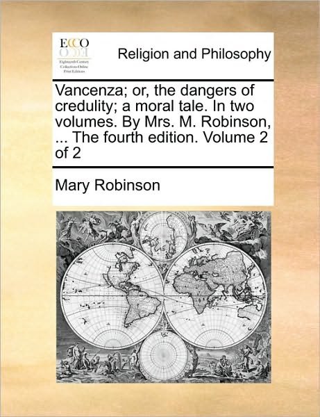 Cover for Mary Robinson · Vancenza; Or, the Dangers of Credulity; a Moral Tale. in Two Volumes. by Mrs. M. Robinson, ... the Fourth Edition. Volume 2 of 2 (Taschenbuch) (2010)