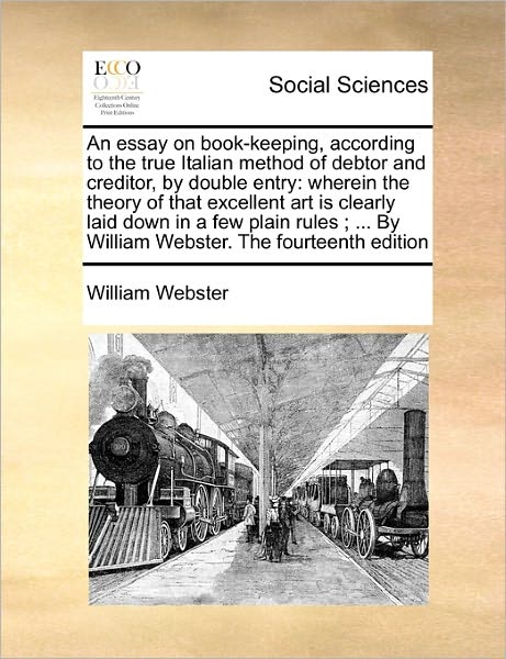 Cover for William Webster · An Essay on Book-keeping, According to the True Italian Method of Debtor and Creditor, by Double Entry: Wherein the Theory of That Excellent Art is Clear (Paperback Book) (2010)