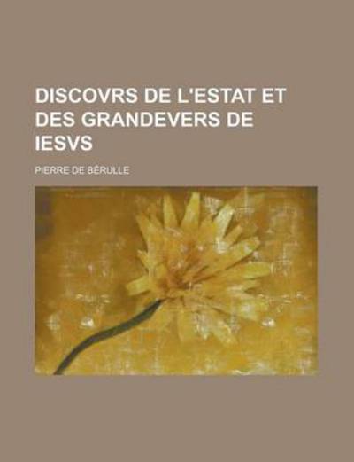 Discovrs de L'Estat Et Des Grandevers de Iesvs - U S Government - Books - Rarebooksclub.com - 9781234289133 - January 30, 2013