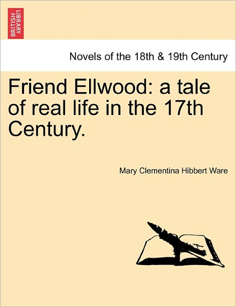 Cover for Mary Clementina Hibbert Ware · Friend Ellwood: a Tale of Real Life in the 17th Century. (Paperback Bog) (2011)