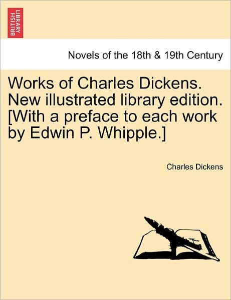 Cover for Charles Dickens · Works of Charles Dickens. New Illustrated Library Edition. [With a Preface to Each Work by Edwin P. Whipple.] (Paperback Book) (2011)