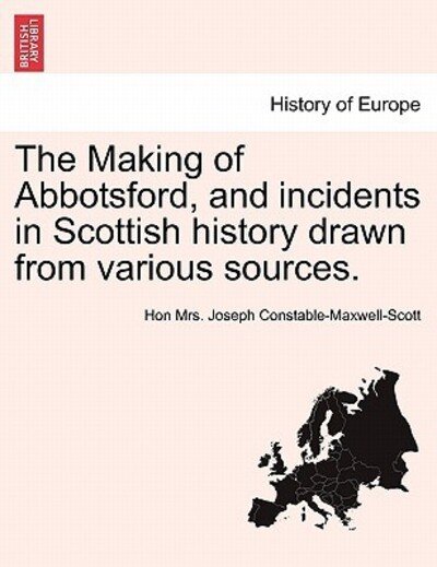 Cover for Hon Mrs Joseph Constable-maxwell-scott · The Making of Abbotsford, and Incidents in Scottish History Drawn from Various Sources. (Paperback Book) (2011)