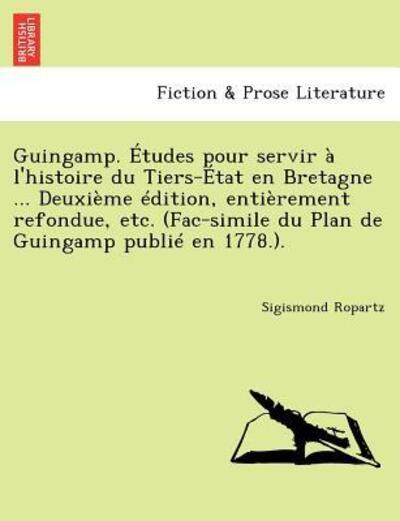 Cover for Sigismond Ropartz · Guingamp. Etudes Pour Servir a L'histoire Du Tiers-etat en Bretagne ... Deuxieme Edition, Entierement Refondue, Etc. (Fac-simile Du Plan De Guingamp P (Paperback Book) (2011)