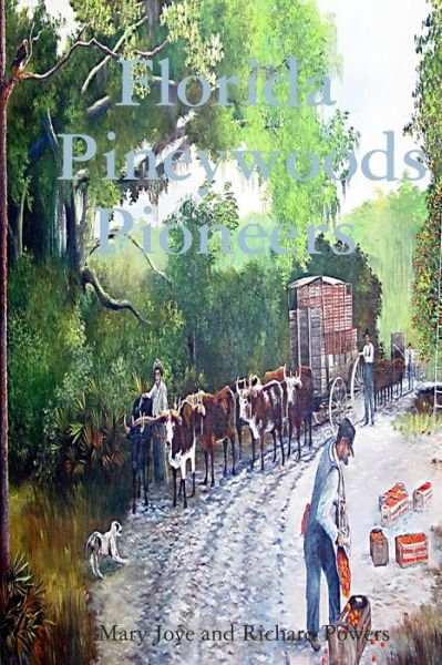 Florida Pineywoods Pioneers - Richard Powers - Books - Lulu.com - 9781312514133 - March 2, 2012