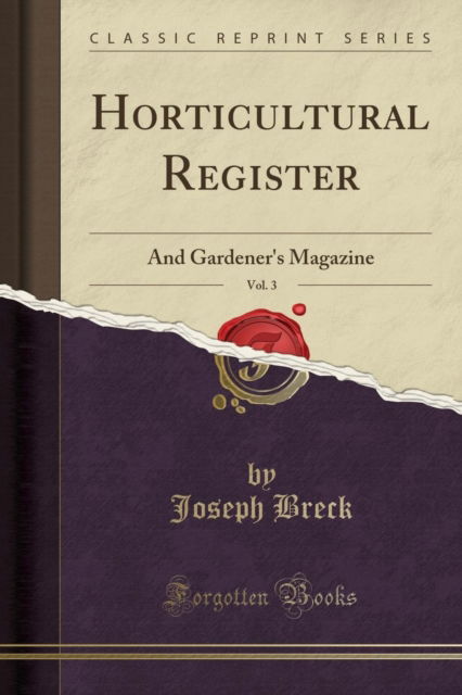 Cover for Joseph Breck · Horticultural Register, Vol. 3 : And Gardener's Magazine (Classic Reprint) (Paperback Book) (2018)