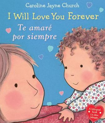 Cover for Caroline Jayne Church · I Will Love You Forever / Te amare por siempre (Scholastic Bilingual) (Kartongbok) (2016)