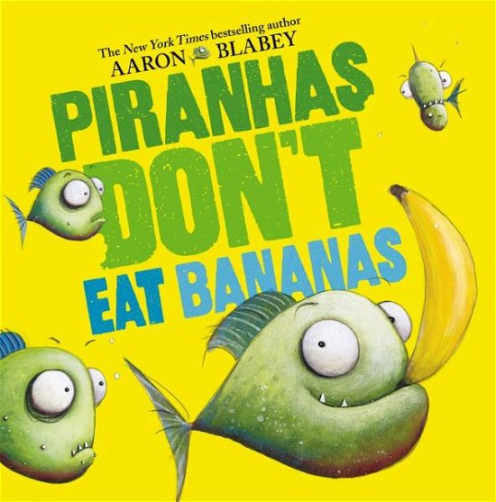 Cover for Aaron Blabey · Piranhas Don't Eat Bananas (Hardcover Book) (2019)
