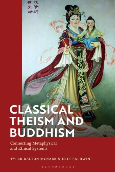 Cover for McNabb, Tyler Dalton (University of St. Joseph, Macau) · Classical Theism and Buddhism: Connecting Metaphysical and Ethical Systems (Hardcover bog) (2022)