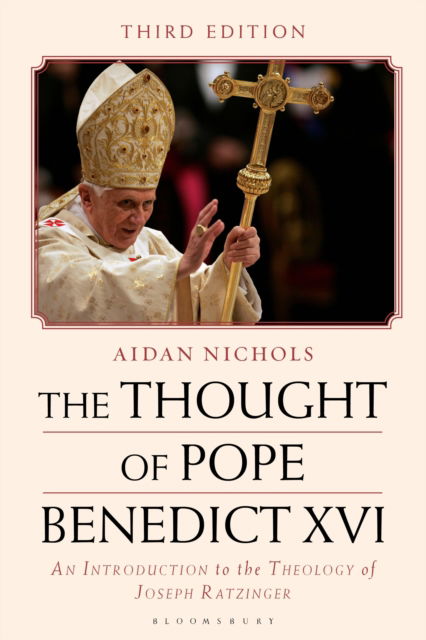 The Thought of Pope Benedict XVI: An Introduction to the Theology of Joseph Ratzinger - Aidan Nichols - Livros - Bloomsbury Publishing PLC - 9781350431133 - 27 de junho de 2024