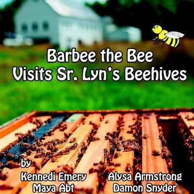 Cover for Alysa Armstrong · Barbee the Bee Visits Sr. Lyn's Beehives (Paperback Book) (2017)