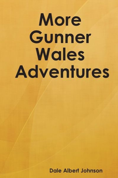 Cover for Dale Albert Johnson · More Gunner Wales Adventures (Paperback Book) (2018)