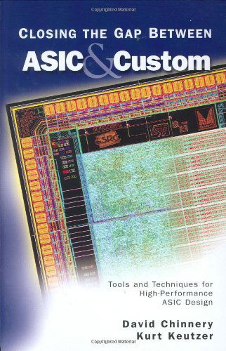 Closing the Gap Between ASIC & Custom: Tools and Techniques for High-Performance ASIC Design - David Chinnery - Bøger - Springer-Verlag New York Inc. - 9781402071133 - 30. juni 2002