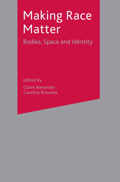 Cover for Claire Alexander · Making Race Matter: Bodies, Space and Identity (Hardcover Book) [2005 edition] (2017)