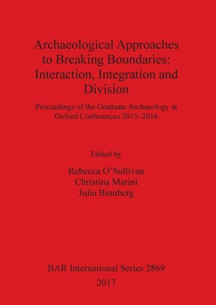 Cover for Rebecca O'Sullivan · Archaeological Approaches to Breaking Boundaries : Interaction, Integration and Division (Book) (2017)