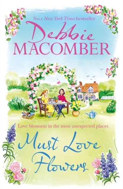 Cover for Debbie Macomber · Must Love Flowers: an unputdownable story of love and friendship from the New York Times #1 bestseller (Innbunden bok) (2023)