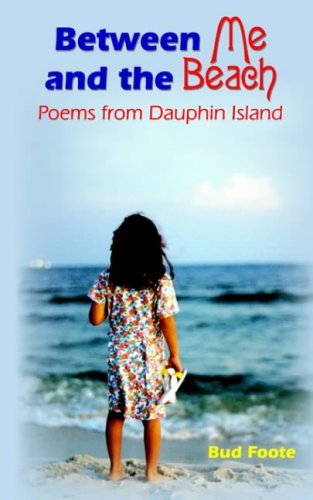 Cover for Bud Foote · Between Me and the Beach: Poems from Dauphin Island (Paperback Book) (2004)