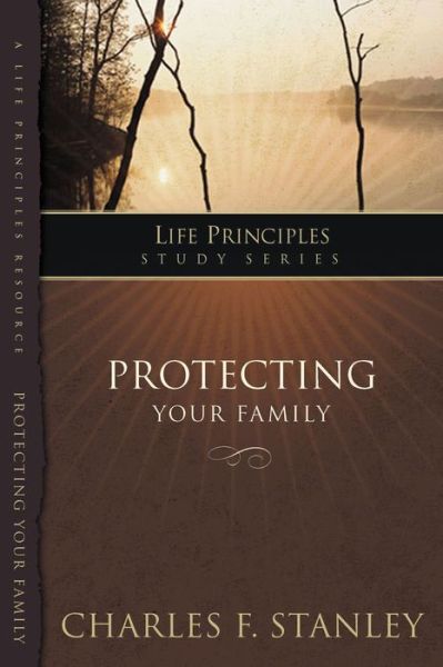 Cover for Charles F Stanley · Protecting Your Family: Stand Strong Against Today's Challenges (Paperback Book) (2008)