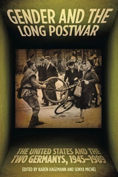 Cover for Karen Hagemann · Gender and the Long Postwar: The United States and the Two Germanys, 1945–1989 (Paperback Book) (2014)