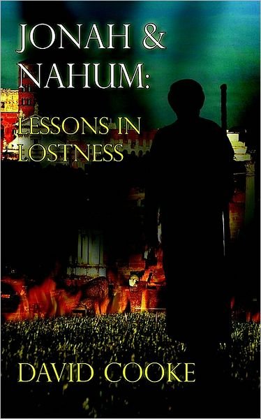 Jonah & Nahum: Lessons in Lostness - David Cooke - Kirjat - AuthorHouse - 9781425908133 - keskiviikko 7. kesäkuuta 2006