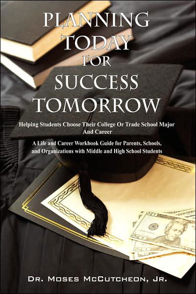 Cover for Jr. Dr Moses Mccutcheon · Planning Today for Success Tomorrow: Helping Students Choose Their College or Trade School Major and Career (Paperback Bog) (2007)