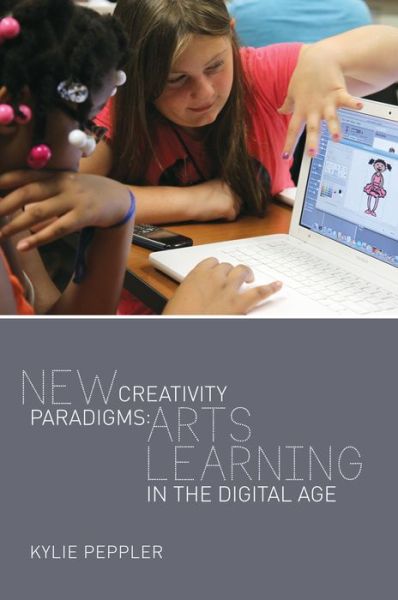 Cover for Kylie Peppler · New Creativity Paradigms: Arts Learning in the Digital Age - New Literacies and Digital Epistemologies (Paperback Book) [New edition] (2013)