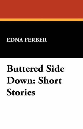 Cover for Edna Ferber · Buttered Side Down: Short Stories (Hardcover Book) (2008)