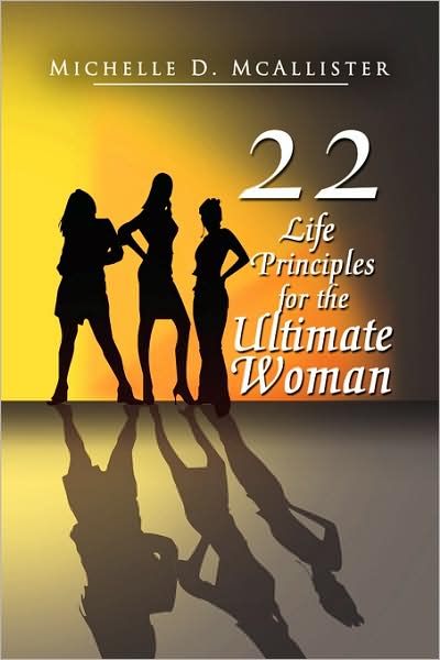 Cover for Michelle D. Mcallister · Twenty-two Life Principles for the Ultimate Woman (Hardcover Book) (2008)