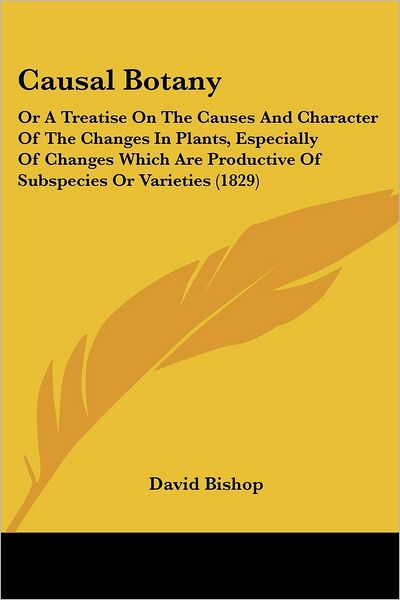 Cover for David Bishop · Causal Botany: or a Treatise on the Causes and Character of the Changes in Plants, Especially of Changes Which Are Productive of Subspecies or Varieties (1829) (Paperback Book) (2008)