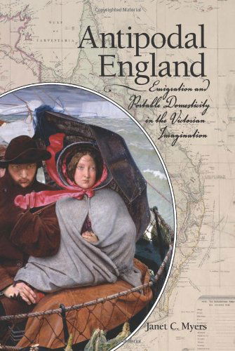 Cover for Janet C. Myers · Antipodal England: Emigration and Portable Domesticity in the Victorian Imagination (Suny Series, Studies in the Long Nineteenth Century) (Hardcover Book) (2009)