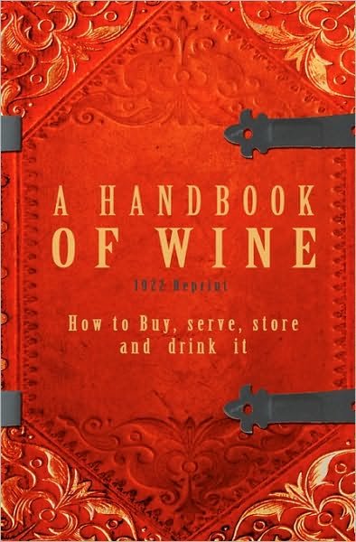 Cover for Ross Brown · A Handbook of Wine 1922 Reprint: How to Buy, Serve, Store and Drink It (Taschenbuch) (2008)