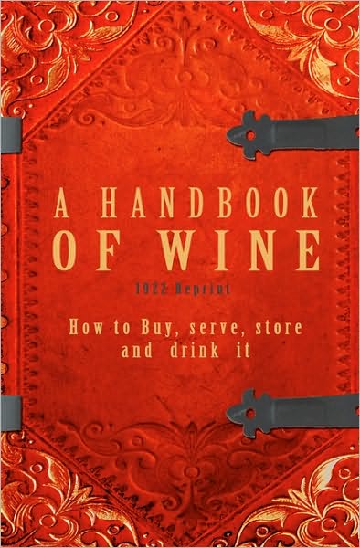 A Handbook of Wine 1922 Reprint: How to Buy, Serve, Store and Drink It - Ross Brown - Books - Createspace - 9781440477133 - December 2, 2008