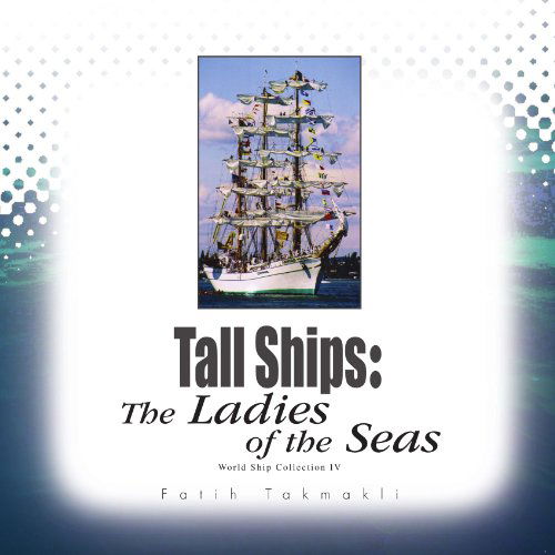 Cover for Fatih Takmakli · Tall Ships: the Ladies of the Seas, World Ship Collection Iv (Paperback Book) (2009)